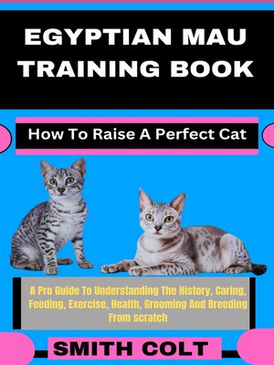 cover image of EGYPTIAN MAU TRAINING BOOK How to Raise a Perfect Cat